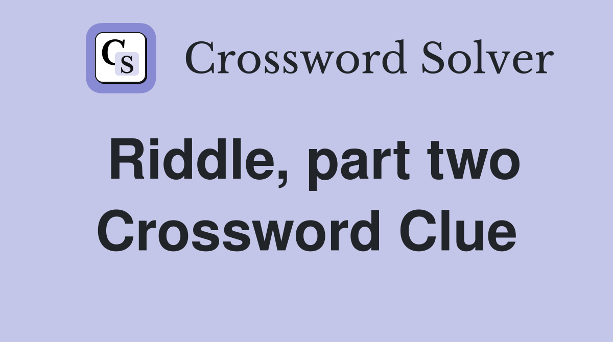 Riddle, part two - Crossword Clue Answers - Crossword Solver